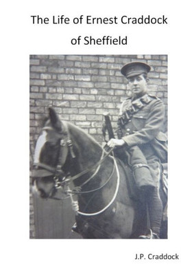 The Life Of Ernest Craddock Of Sheffield