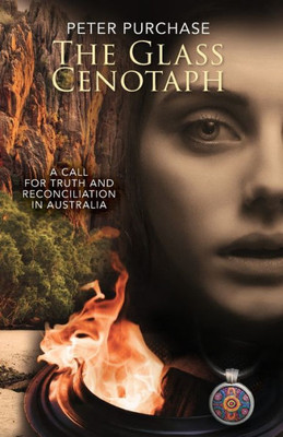 The Glass Cenotaph: A Call For Truth And Reconciliation In Australia (The Truth And Reconciliation Trilogy)