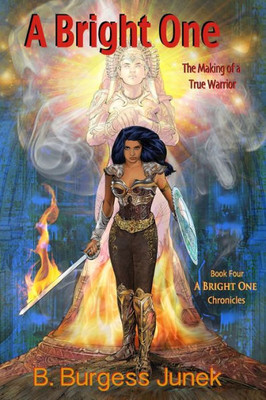 A Bright One: The Making Of A True Warrior (A Bright One Chronicles)