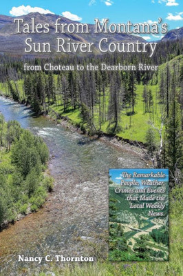 Tales From MontanaS Sun River Country: From Choteau To The Dearborn River