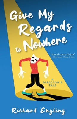 Give My Regards To Nowhere: A Director'S Tale