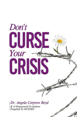 Don'T Curse Your Crisis: Propelled To Victory