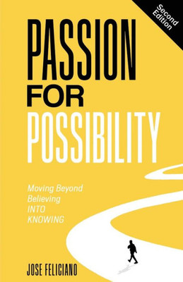 Passion For Possibility: Moving Beyond Believing Into Knowing