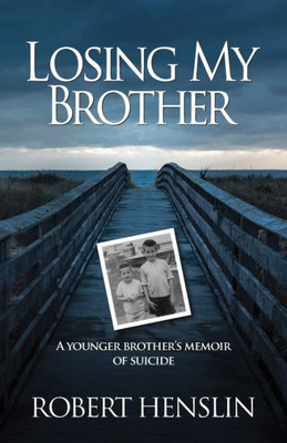 Losing My Brother: A Younger Brother'S Memoir Of Suicide