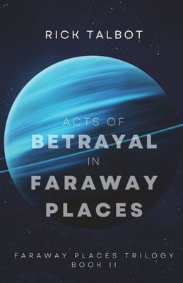 Acts Of Betrayal In Faraway Places: Faraway Places Trilogy, Book 2