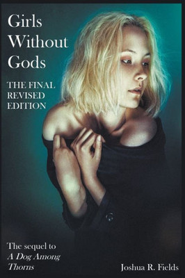 Girls Without Gods - The Final Revised Edition (A Dog Among Thorns)