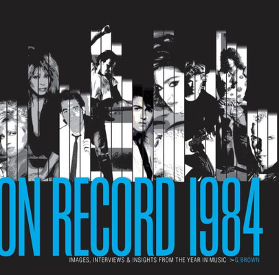 On Record 1984: Images, Interviews, And Insights From The Year In Music (On Record, 2)