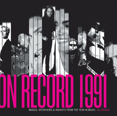 On Record - Vol. 3: 1991: Images, Interviews & Insights From The Year In Music (On Record, 3)