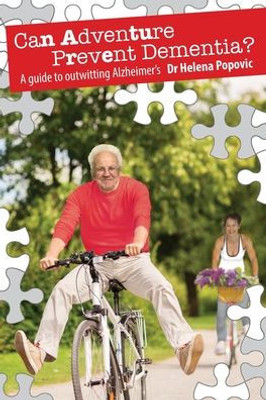 Can Adventure Prevent Dementia?: A Guide To Outwitting Alzheimer'S