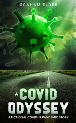 A Covid Odyssey: A Fictional Covid-19 Pandemic Story