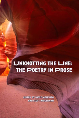 Unknotting The Line: The Poetry In Prose (Poetry Of The Southwestern United States)