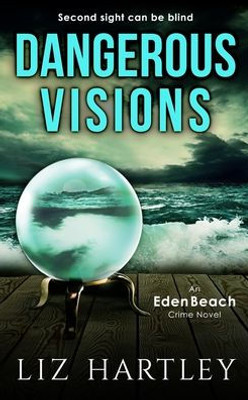 Dangerous Visions: An Eden Beach Crime Novel