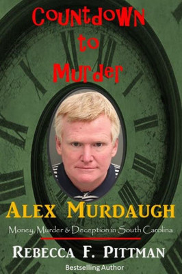 Countdown To Murder: Alex: Money, Murder & Deception In South Carolina