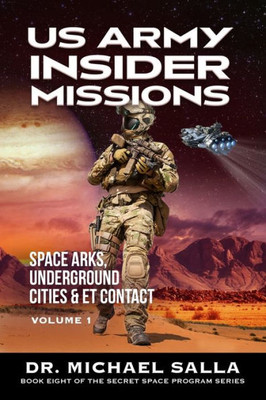 Us Army Insider Missions: Space Arks, Underground Cities & Et Contact (Secret Space Programs)