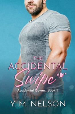 The Accidental Swipe (Accidental Lovers)