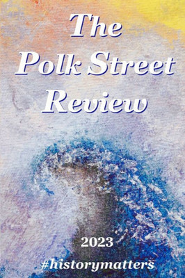 The Polk Street Review 2023: #Historymatters