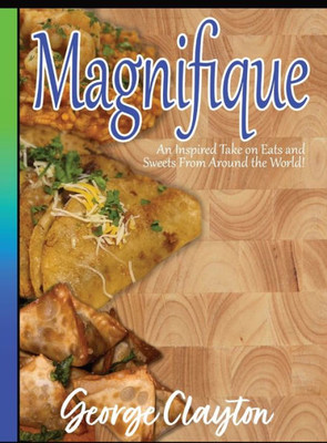 Magnifique: An Inspired Take On Eats And Sweets From Around The World