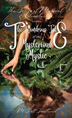 The Wondrous Tale Of The Mysterious Mystic: The Series Of Magical Adventures Presents