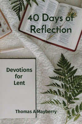 40 Days Of Reflection: Devotions For Lent