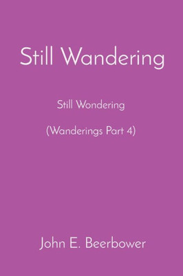 Still Wandering: Still Wondering (Wanderings Part 4)