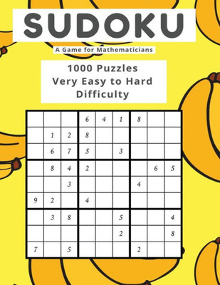 Sudoku A Game For Mathematicians 1000 Puzzles Very Easy To Hard Difficulty