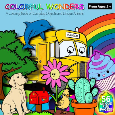 Colorful Wonders (Ages2+): A Coloring Book Of Everyday Objects And Unique Animals