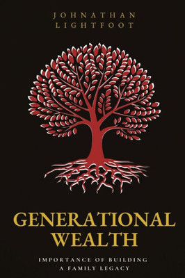 Generational Wealth: Importance Of Building A Family Legacy