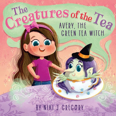 Avery, The Green Tea Witch: The Creatures Of The Tea