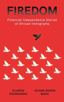 Firedom: Financial Independence Stories Of African Immigrants