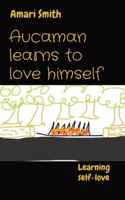Aucaman Learns To Love Himself: Learning Self-Love