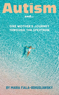 Autism And...: One Mother'S Journey Through The Spectrum
