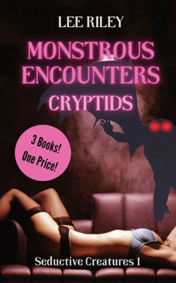 Monstrous Encounters: Cryptids: Monster Erotica Collection (Seductive Creatures)