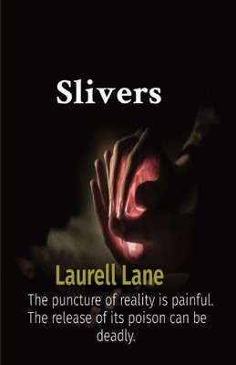 Slivers: The Puncture Of Reality Is Painful. The Release Of Its Poison Can Be Deadly.