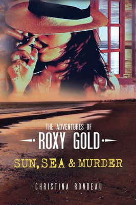 Sun, Sea & Murder (The Adventures Of Roxy Gold)