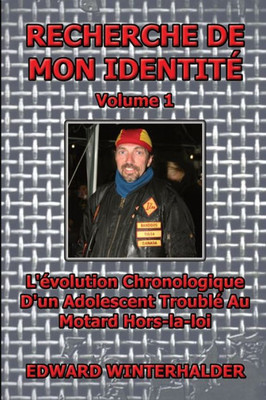 Recherche De Mon Identité (Vol 1): L'Évolution Chronologique D'Un Adolescent Troublé Au Motard Hors-La-Loi (French Edition)