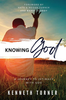 Knowing God: A Journey To Intimacy With God