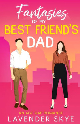 Fantasies Of My Best Friend'S Dad: An Age-Gap Romance