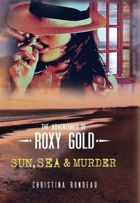 Sun, Sea & Murder (The Adventures Of Roxy Gold)