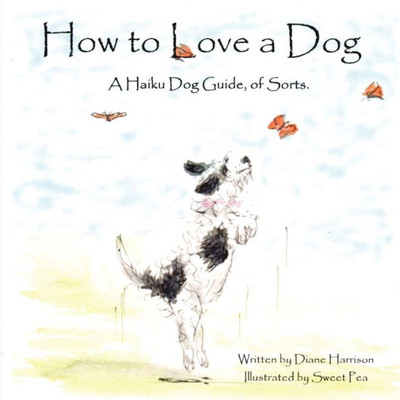 How To Love A Dog A Haiku Dog Guide, Of Sorts.