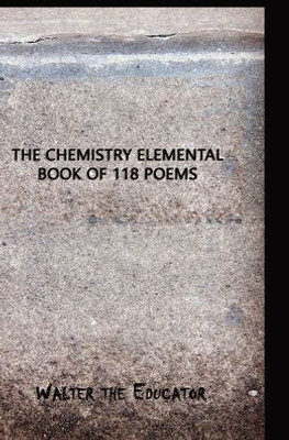 The Chemistry Elemental Book Of 118 Poems