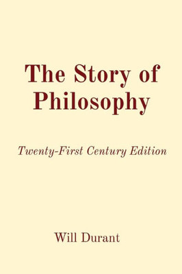 The Story Of Philosophy: Twenty-First Century Edition