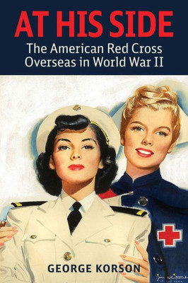 At His Side: The Story Of The American Red Cross Overseas In World War Ii