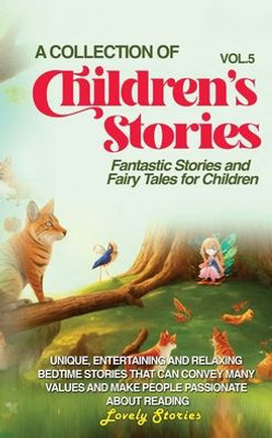 A Collection Of Children'S Stories: Fantastic Stories And Fairy Tales For Children (Vol 5)