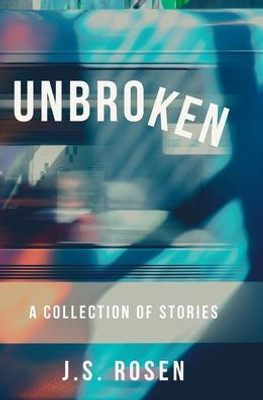 Unbroken: A Collection Of Stories