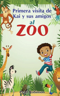 Primera Visita De Kai Y Sus Amigos Al Zoo (Spanish Edition)