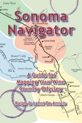 Sonoma Navigator, A Guide For Mapping Your Wine Country Odyssey