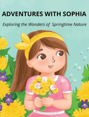 Adventures With Sophia: Exploring The Wonders Of Springtime Nature