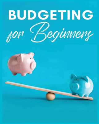 Budgeting For Beginners: Simple And Practical Techniques For Effective Money Management