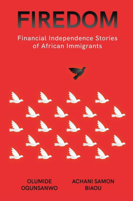 Firedom: Financial Independence Stories Of African Immigrants