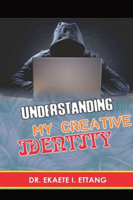 Understanding Your Creative Identify: Spiritual Identity Theft Series - Volume 2